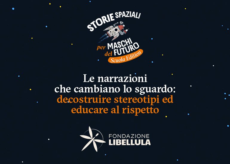 Storie Spaziali per Maschi del Futuro - Scuola Edition. Le narrazioni che cambiano lo sguardo: decostruire stereotipi ed educare al rispetto