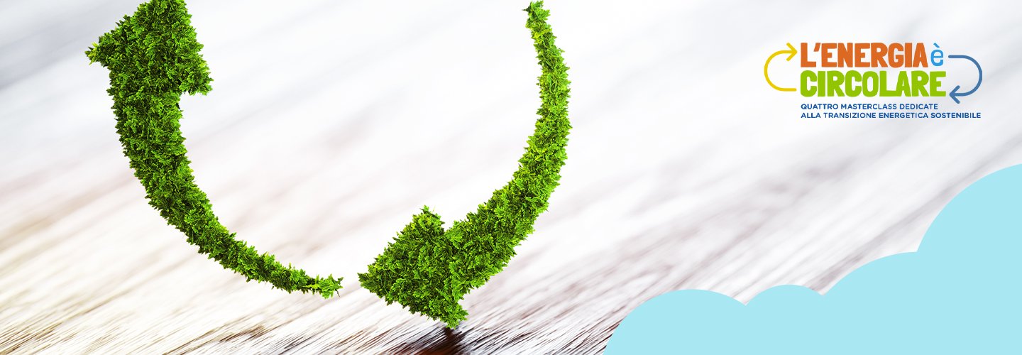 L’energia è circolare! - parliamo di transizione energetica sostenibile