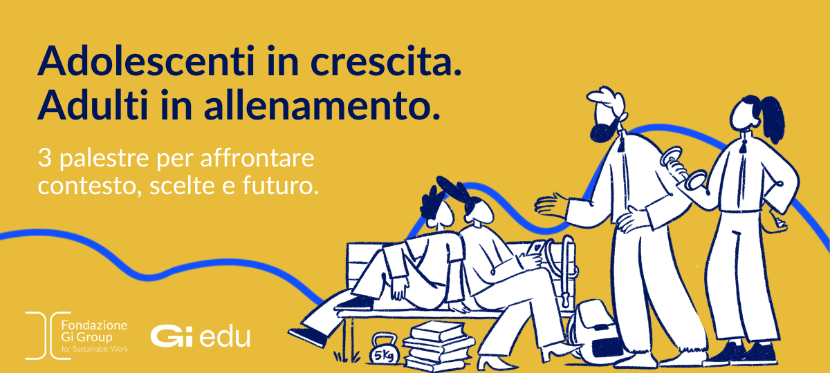 Adolescenti in crescita. Adulti in allenamento: tre palestre per affrontare contesto, scelte e futuro